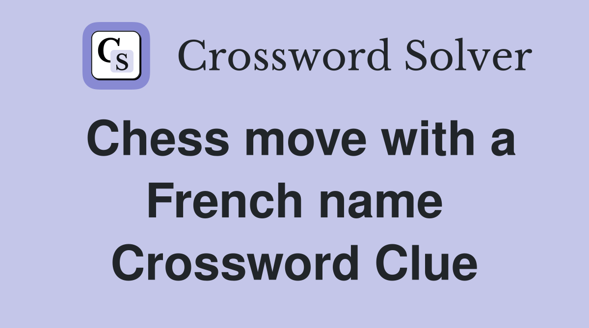 Chess move with a French name Crossword Clue Answers Crossword Solver